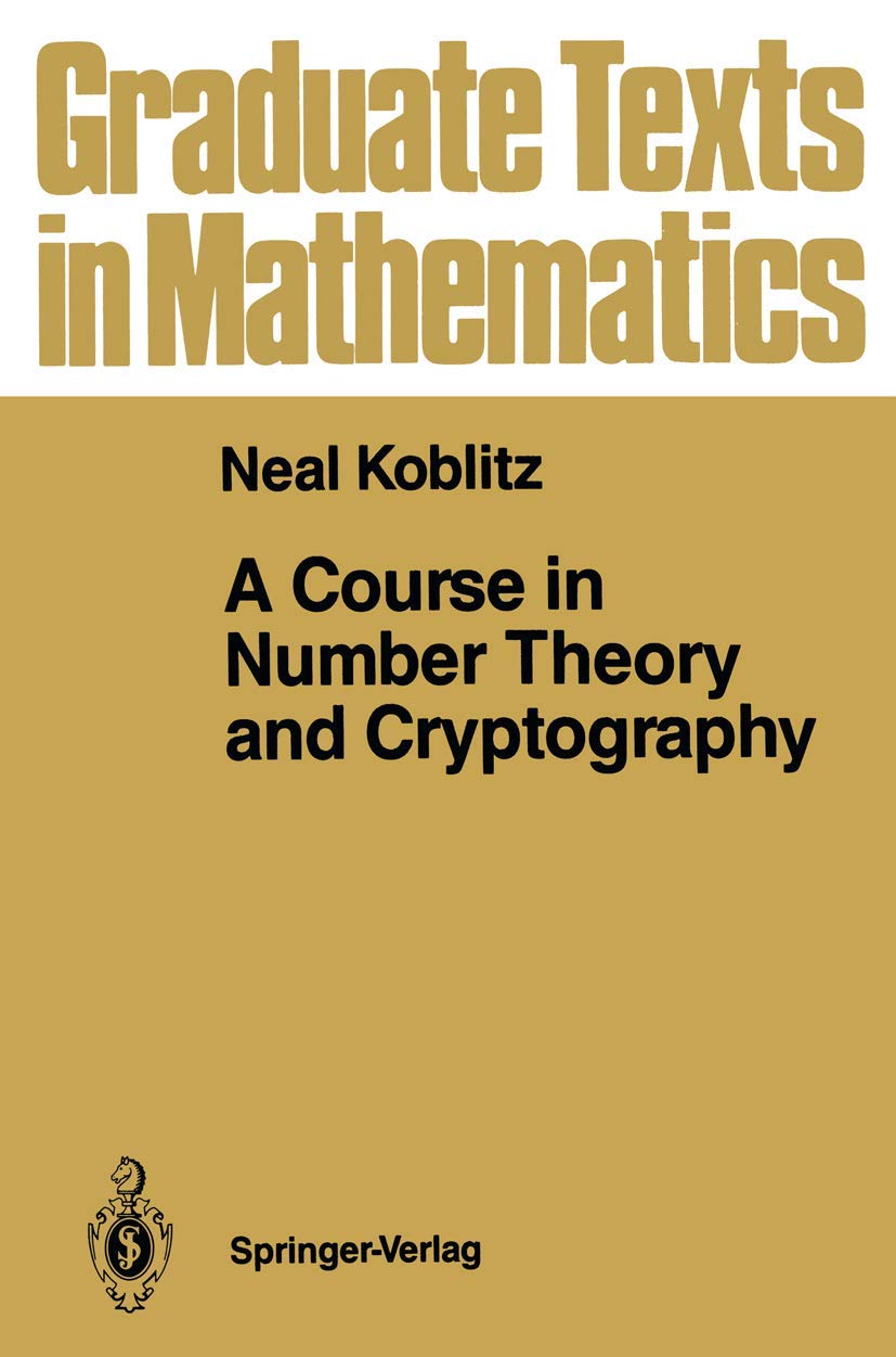 Buy A Course in Number Theory and Cryptography: 114 (Graduate Texts in Mathematics) (English, Hardcover, Neal Koblitz) Online at Best Price - BookBajar