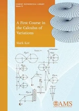Buy A First Course in the Calculus of Variations (Student Mathematical Library, 72) (English, Paperback, Mark Kot) Online at Best Price - BookBajar