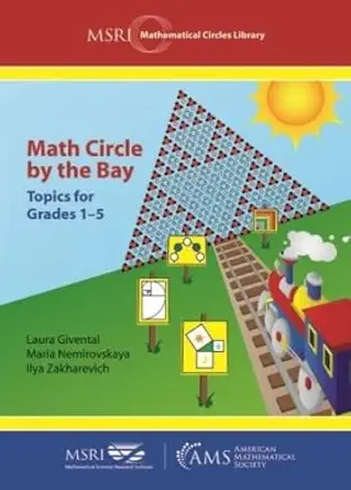 Buy Math Circle by the Bay: Topics for Grades 1-5 (MSRI Mathematical Circles Library, 21) (English, Paperback, Laura Givental, Marie Nemirovskaya, Ilya... Online at Best Price - BookBajar