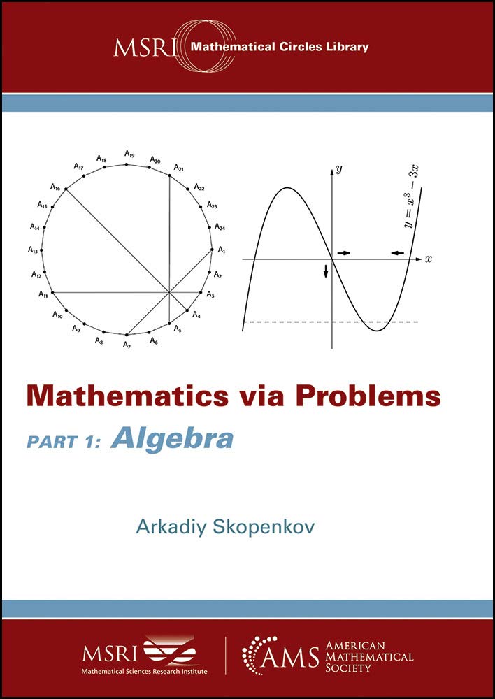 Buy Mathematics via Problems: Part 1: Algebra (MSRI Mathematical Circles Library) (English, Paperback, Arkadiy Skopenkov) Online at Best Price - BookBajar