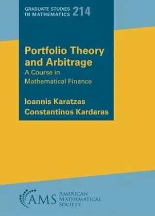 Buy Portfolio Theory and Arbitrage: A Course in Mathematical Finance (Graduate Studies in Mathematics, 214) (English, Paperback, Ioannis Karatzas, Cons... Online at Best Price - BookBajar