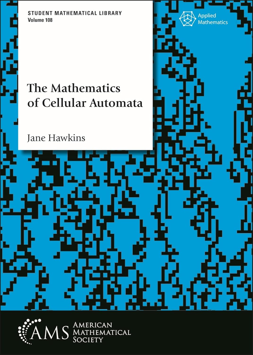 Buy The Mathematics of Cellular Automata: 108 (Student Mathematical Library) (English, Paperback, Jane Hawkins) Online at Best Price - BookBajar