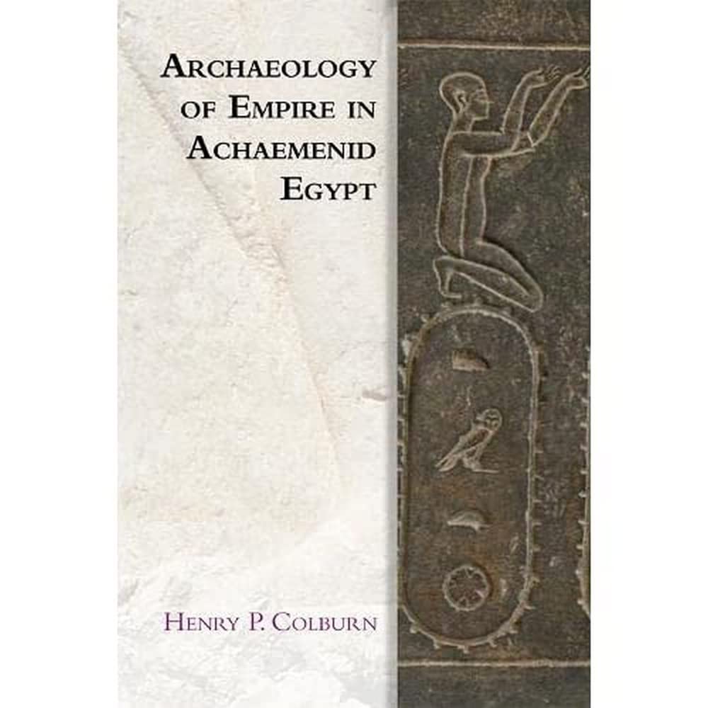 Buy Archaeology of Empire in Achaemenid Egypt (Edinburgh Studies in Ancient Persia) (English, Paperback, Henry P Colburn) Online at Best Price - BookBajar