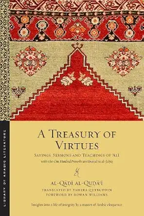 Buy A Treasury of Virtues: Sayings, Sermons and Teachings of Alai Al-Qaaodai Al-Quodaai: With the One Hundred Proverbs Attributed to Al-Jaahioz (Englis... Online at Best Price - BookBajar