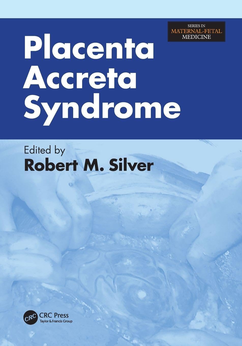 Buy Placenta Accreta Syndrome (Series in Maternal-Fetal Medicine) (English, Paperback, Robert Silver) Online at Best Price - BookBajar