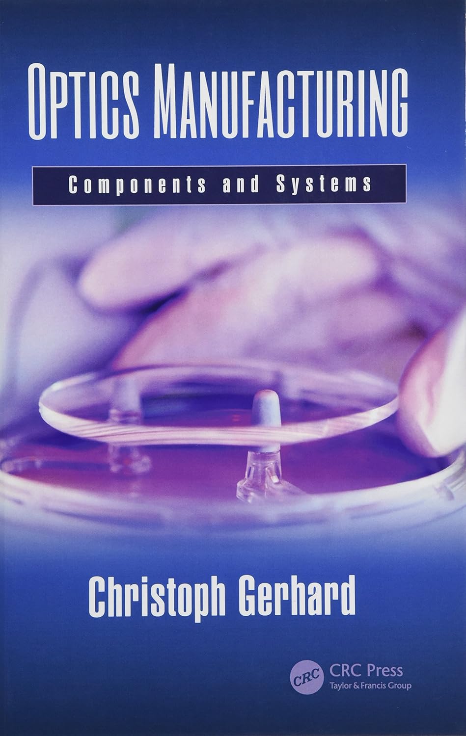 Optics Manufacturing: Components and Systems (Optical Sciences and Applications of Light) (English, Paperback, Christoph Gerhard) - Image 1 - BookBajar