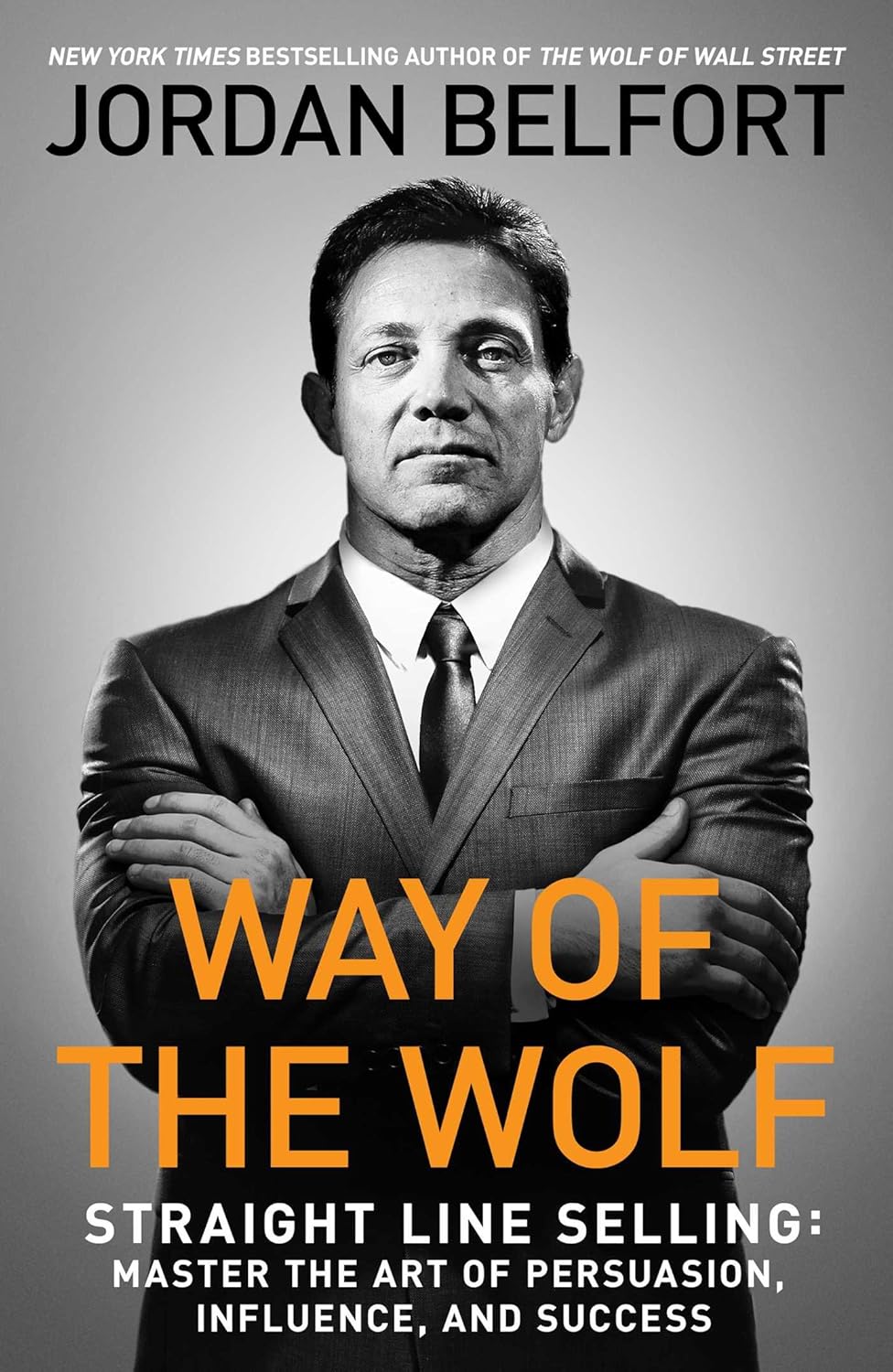 Buy Way of the Wolf: Straight Line Selling: Master the Art of Persuasion, Influence, and Success (English, Paperback, Jordan Belfort) Online at Best Price - BookBajar