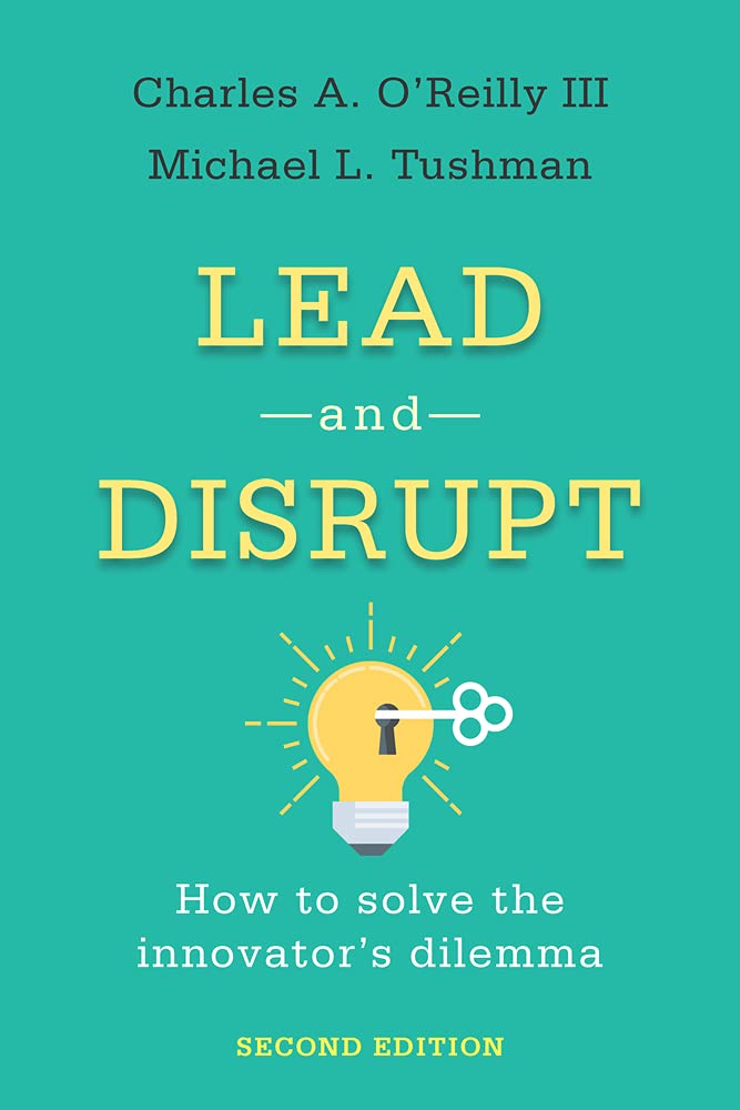 Lead and Disrupt: How to Solve the Innovator's Dilemma, Second Edition (English, Paperback, Charles A O'Reilly, Michael L Tushman) - Image 1 - BookBajar