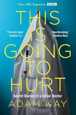 Buy This Is Going to Hurt: Secret Diaries of a Junior Doctor (English, Paperback, Adam Kay) Online at Best Price - BookBajar