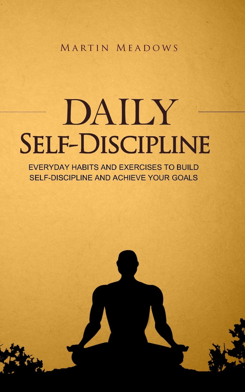 Buy Daily Self-Discipline: Everyday Habits and Exercises to Build Self-Discipline and Achieve Your Goals (English, Paperback, Martin Meadows) Online at Best Price - BookBajar
