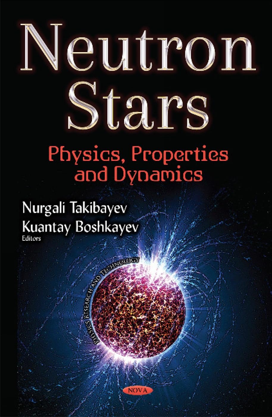 Neutron Stars: Physics, Properties & Dynamics (Physics Research and Technology) (English, Hardcover, Nurgali Takibayev, Kuantay Boshkayev) - Image 1 - BookBajar