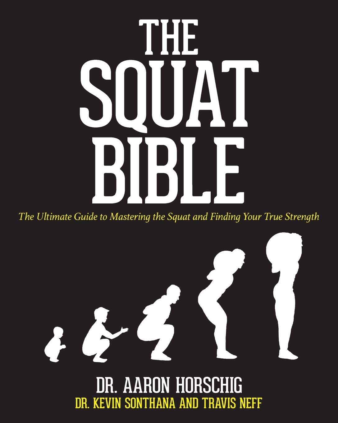 Buy The Squat Bible: The Ultimate Guide to Mastering the Squat and Finding Your True Strength (English, Paperback, Aaron Horschig, Kevin Sonthana, Trav... Online at Best Price - BookBajar
