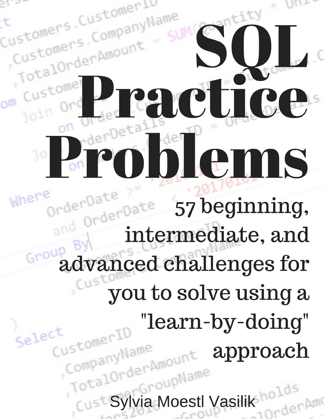 SQL Practice Problems: 57 Beginning, Intermediate, and Advanced Challenges for You to Solve Using a "Learn-by-doing" Approach (English, Paperback, ... - Image 1 - BookBajar