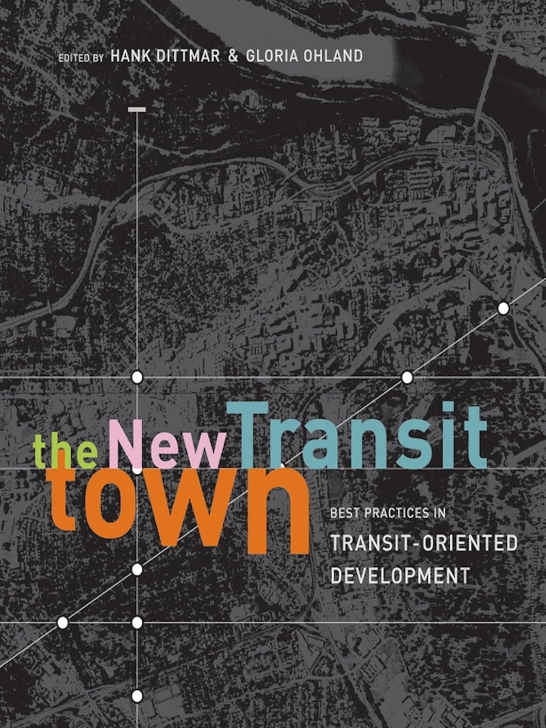 Buy The New Transit Town: Best Practices in Transit-Oriented Development (English, Paperback, Hank Dittmar, Gloria Ohland) Online at Best Price - BookBajar