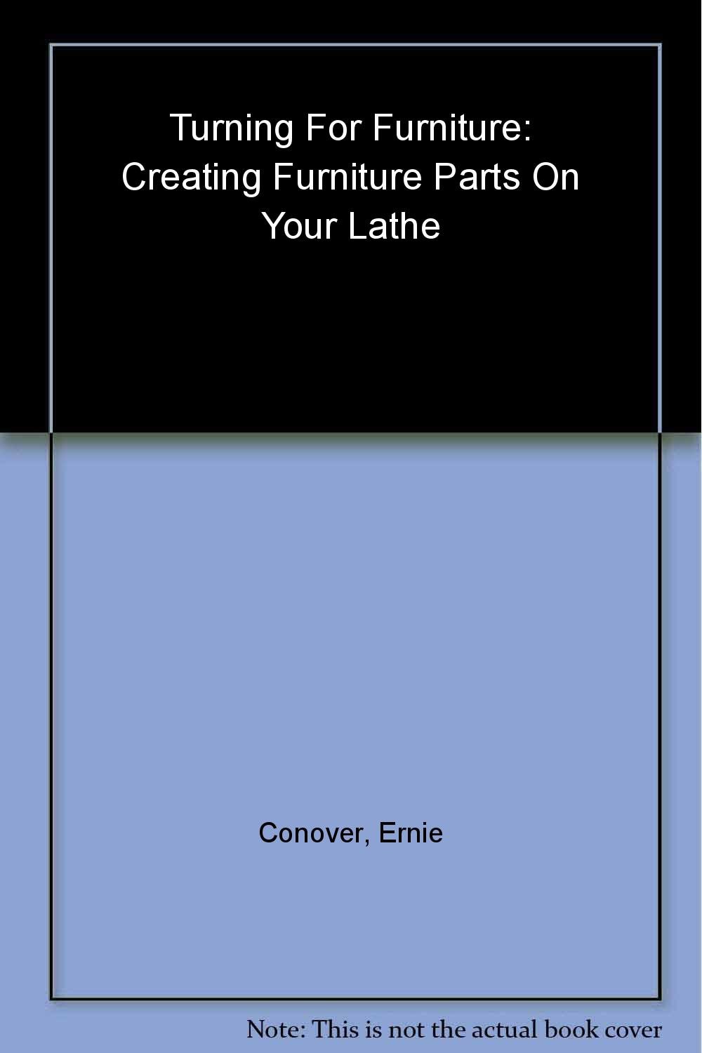 Buy Turning for Furniture: Creating Furniture Parts on your Lathe (English, Paperback, Ernie Conover) Online at Best Price - BookBajar