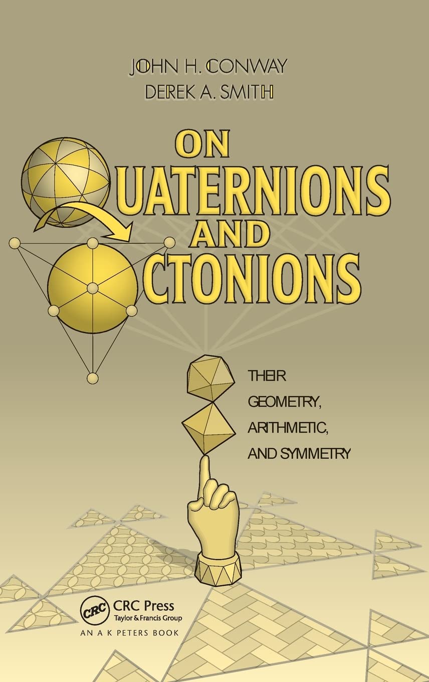 Buy On Quaternions and Octonions: Their Geometry, Arithmetic, and Symmetry (English, Paperback, John Horton Conway, Derek Smith) Online at Best Price - BookBajar