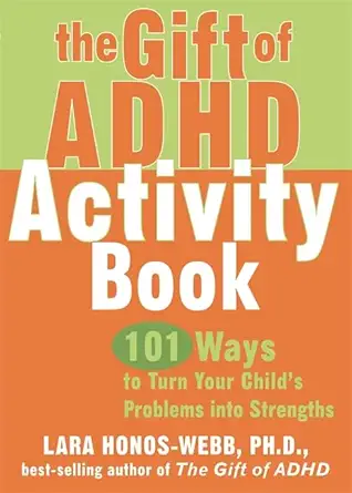 Buy The Gift Of Adhd Activity Book: 101 Ways to Turn Your Child's Problems Into Strengths (Companion) (English, Paperback, Lara Honos-Webb) Online at Best Price - BookBajar