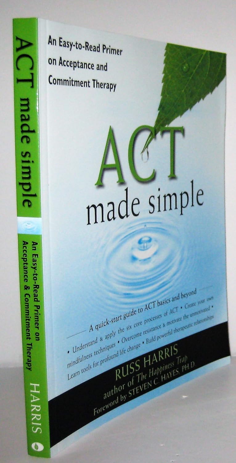Buy Act Made Simple: An Easy-to-Read Primer on Acceptance and Commitment Therapy (The New Harbinger Made Simple Series) (English, Paperback, Russ Harris) Online at Best Price - BookBajar