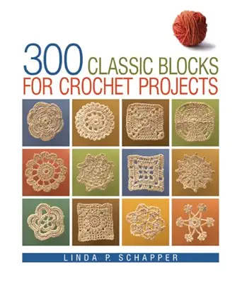 300 Classic Blocks for Crochet Projects (English, Hardcover, Linda Schapper) - Image 1 - BookBajar