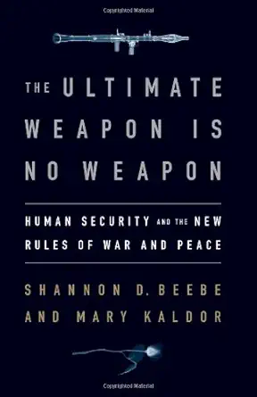 The Ultimate Weapon is No Weapon: Human Security and the New Rules of War and Peace (English, Paperback, Shannon D. Beebe, Mary H. Kaldor) - Image 1 - BookBajar