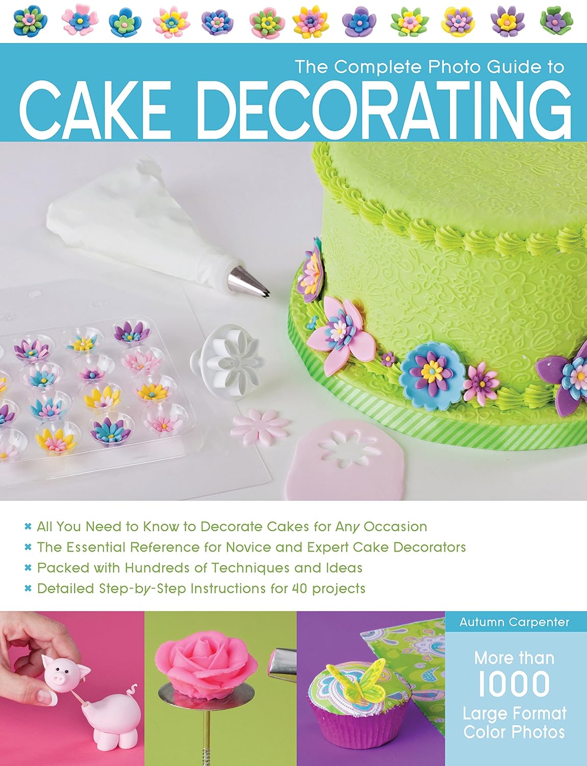 Buy The Complete Photo Guide to Cake Decorating (English, Paperback, Autumn Carpenter) Online at Best Price - BookBajar