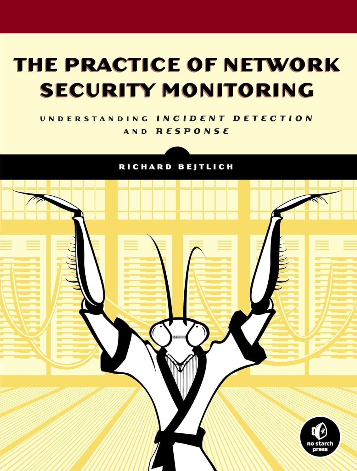 Buy The Practice of Network Security Monitoring: Understanding Incident Detection and Response (English, Paperback, Richard Bejtlich) Online at Best Price - BookBajar