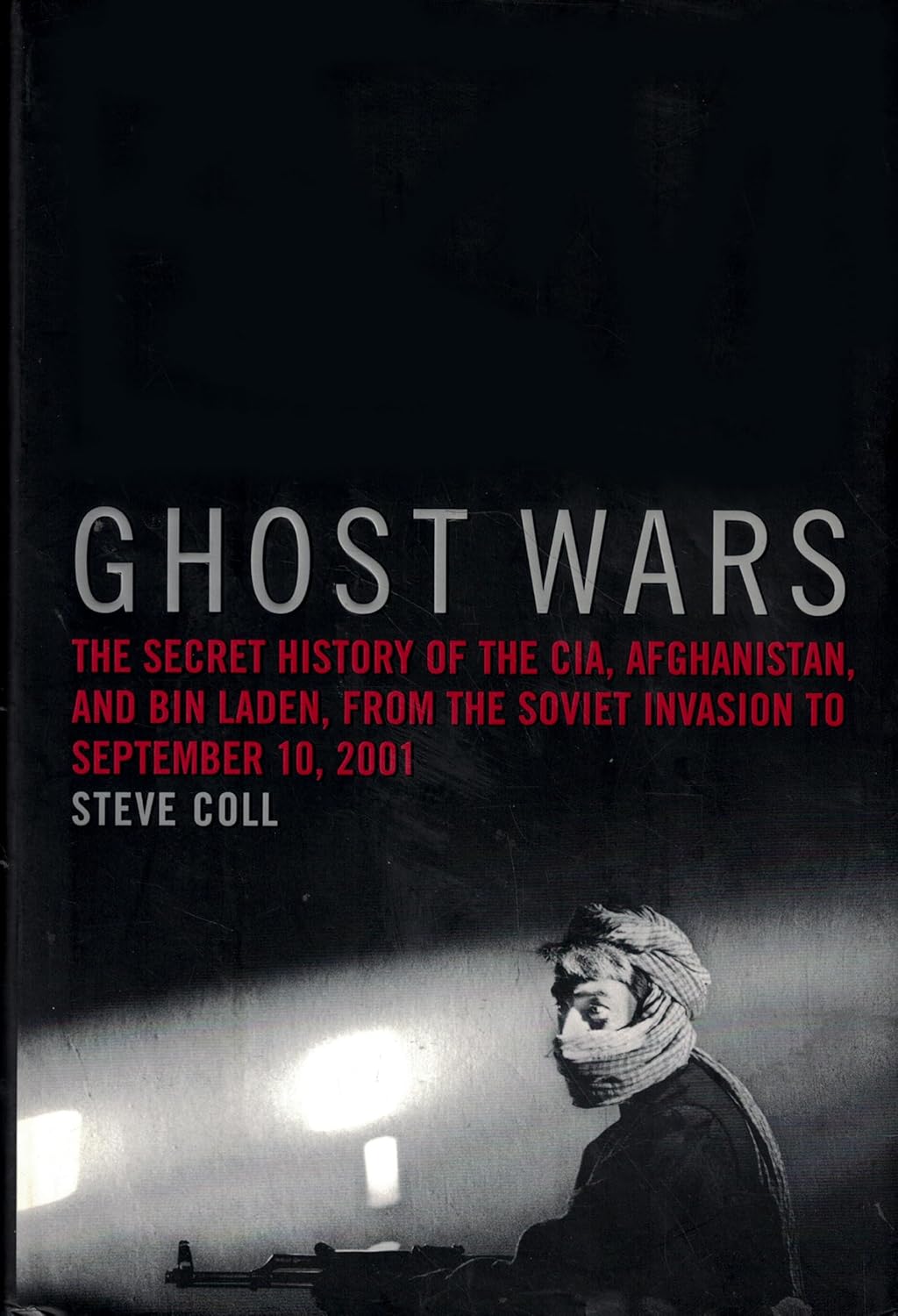 Buy Ghost Wars: The Secret History of the Cia, Afghanistan, and Bin Laden, from the Soviet Invasion to September 10, 2001 (English, Paperback, Steve Coll) Online at Best Price - BookBajar