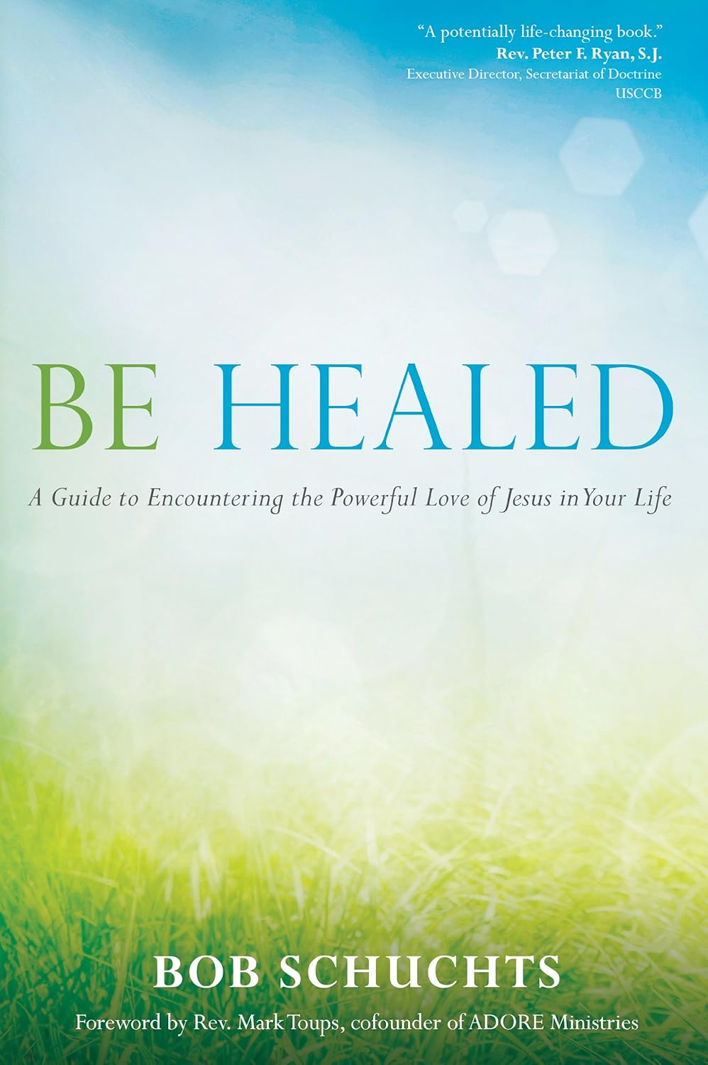 Buy Be Healed: A Guide to Encountering the Powerful Love of Jesus in Your Life (English, Paperback, Bob Schuchts, Mark Toups) Online at Best Price - BookBajar