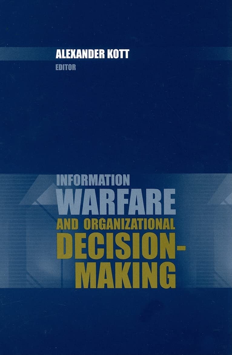 Buy Information Warfare and Organizational Decision-Making (Artech House Information Warfare Library) (English, Paperback, Alexander Kott) Online at Best Price - BookBajar