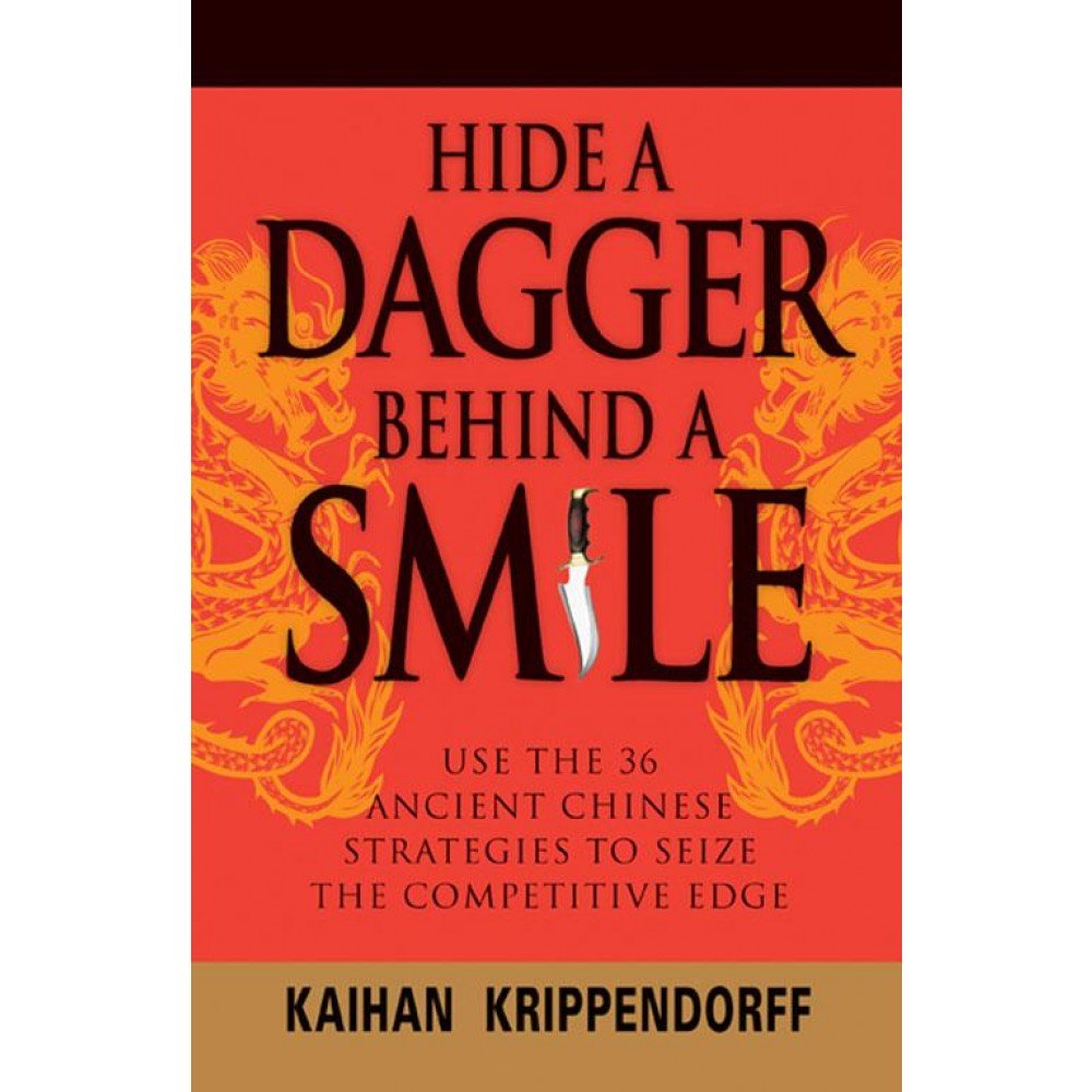 Buy Hide a Dagger Behind a Smile: Use the 36 Ancient Chinese Strategies to Seize the Competitive Edge (English, Paperback, Kaihan Krippendorff) Online at Best Price - BookBajar