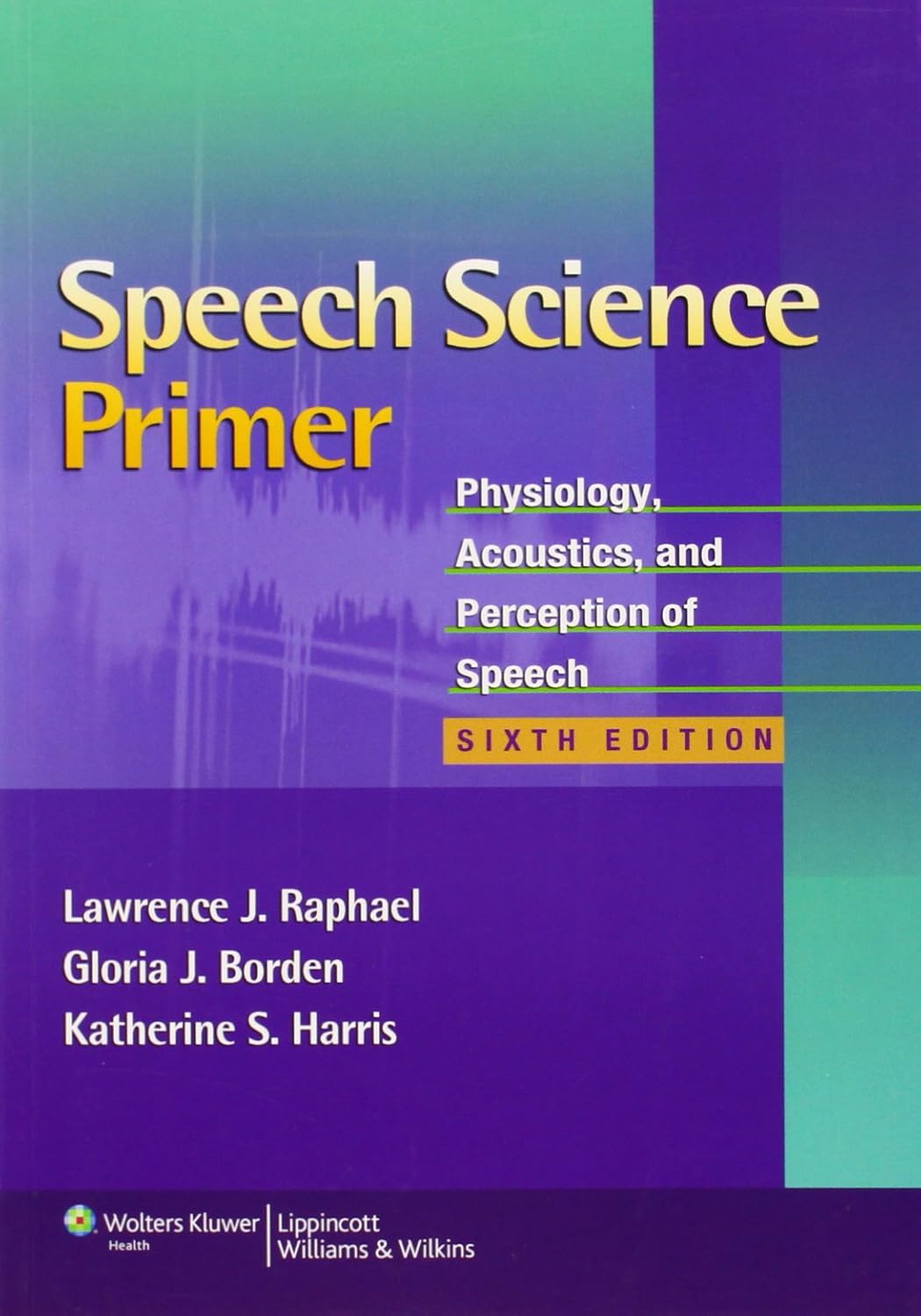 SPEECH SCIENCE PRIMER PHYSIOLOGY ACOUSTICS AND PERCEPTION OF SPEECH 6ED (PB 2011) (English, Paperback, Lawrence J. Raphael, Ph.D. Borden, Gloria J.... - Image 1 - BookBajar