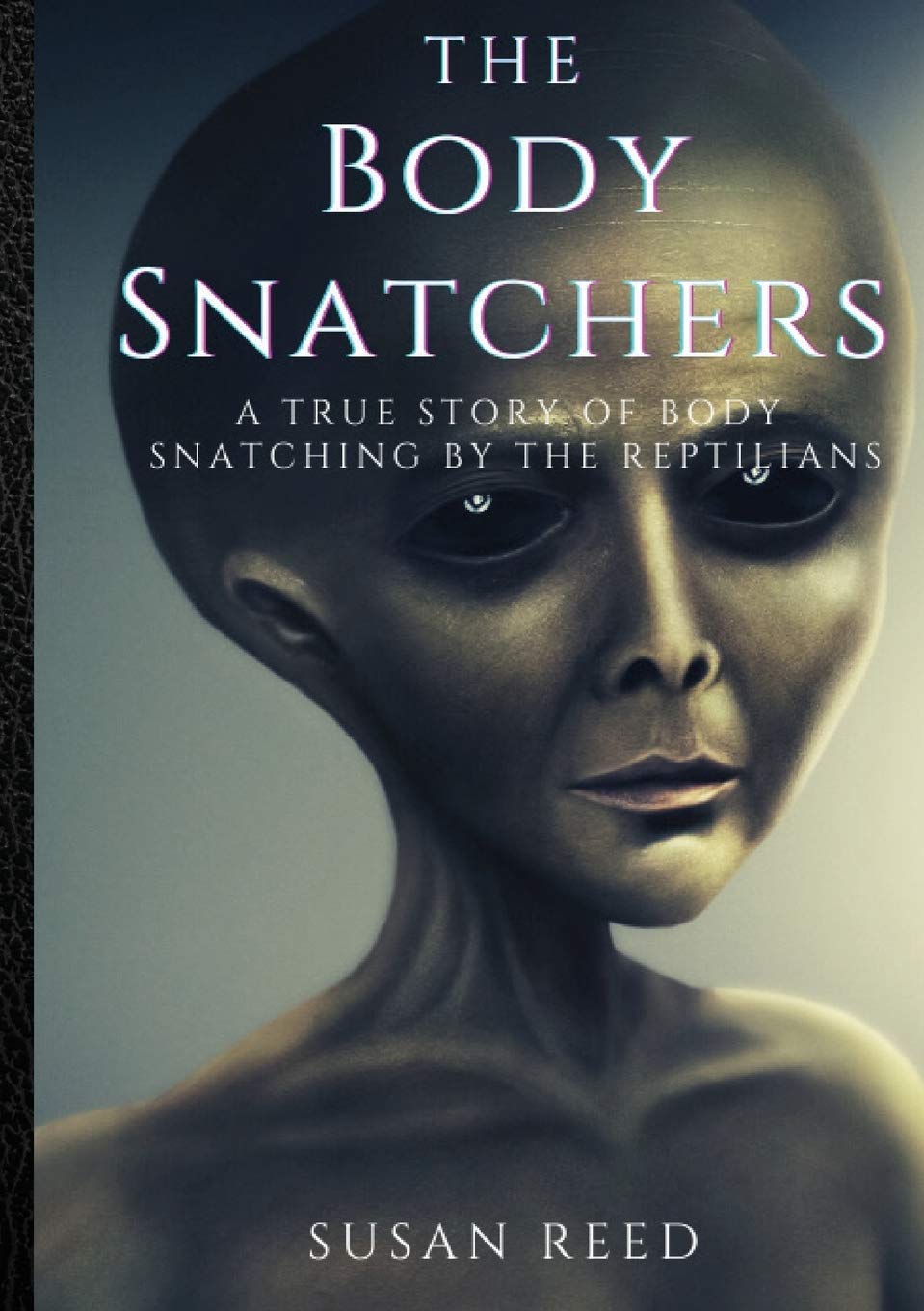 Buy The Body Snatchers: A Real Alien Conspiracy (English, Paperback, Susan Reed) Online at Best Price - BookBajar