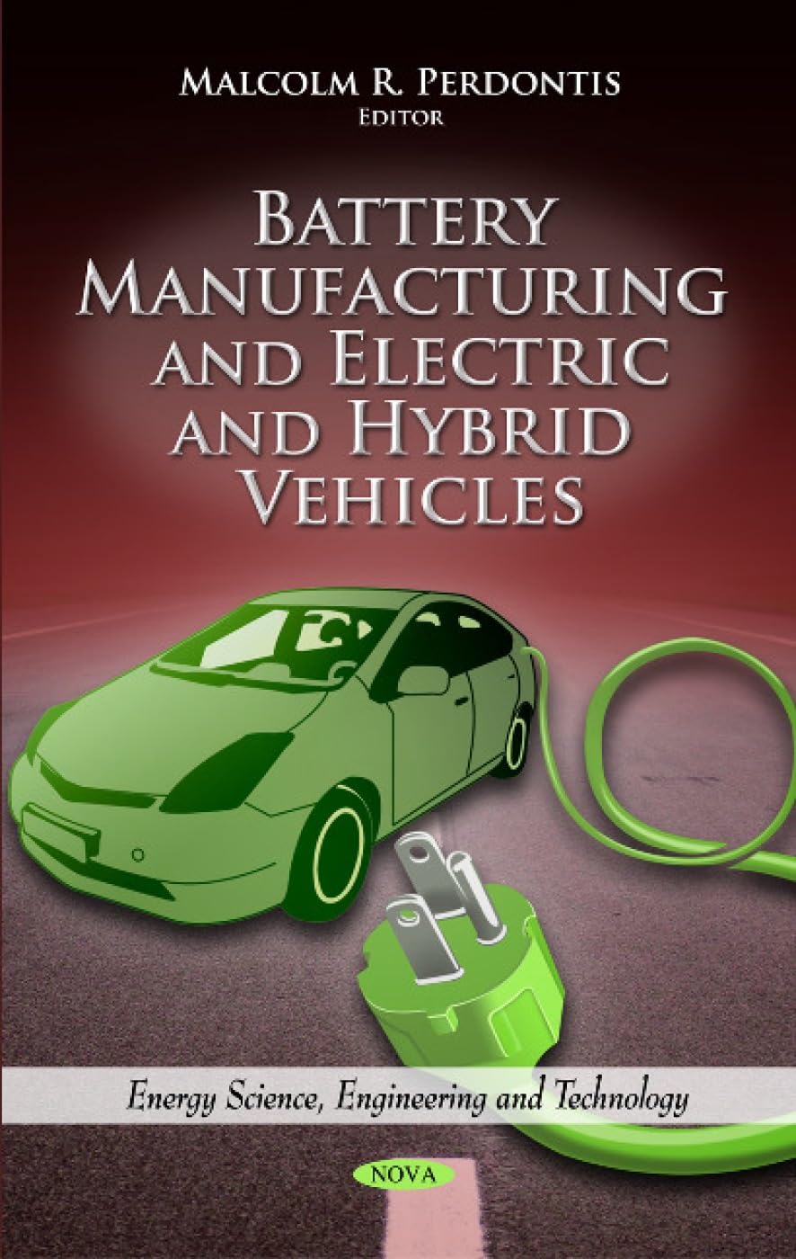 Buy Battery Manufacturing and Electric and Hybrid Vehicles (Energy Science, Engineering and Technology: Electrical Engineering Developments) (English, ... Online at Best Price - BookBajar