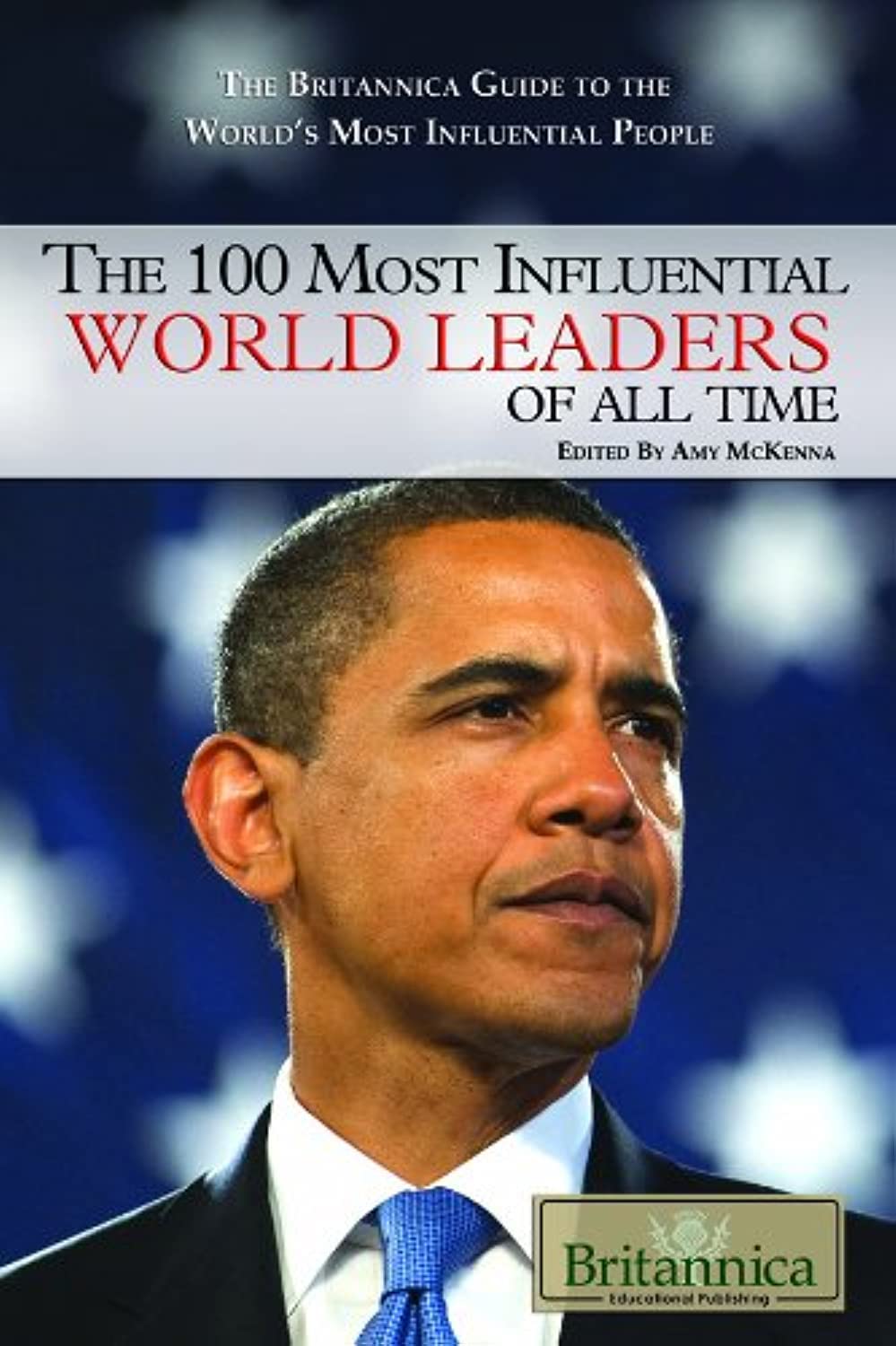 Buy The 100 Most Influential World Leaders of All Time (The Britannica Guide to the World's Most Influential People) (English, Paperback, Amy Mckenna) Online at Best Price - BookBajar
