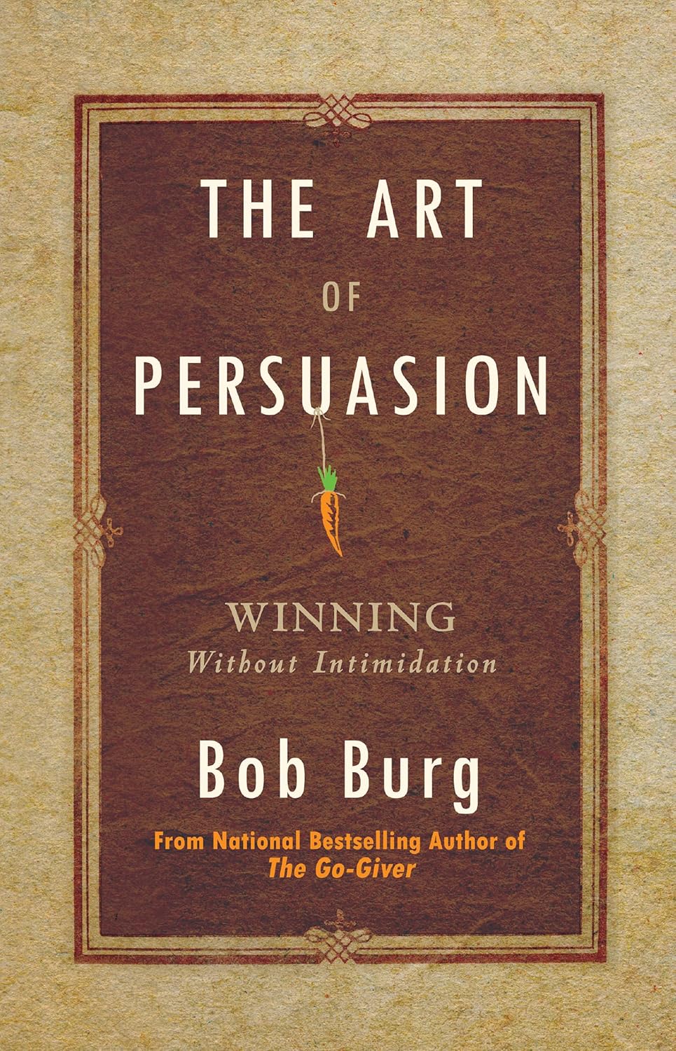 Buy The Art of Persuasion: Winning Without Intimidation (English, Paperback, Bob Burg) Online at Best Price - BookBajar