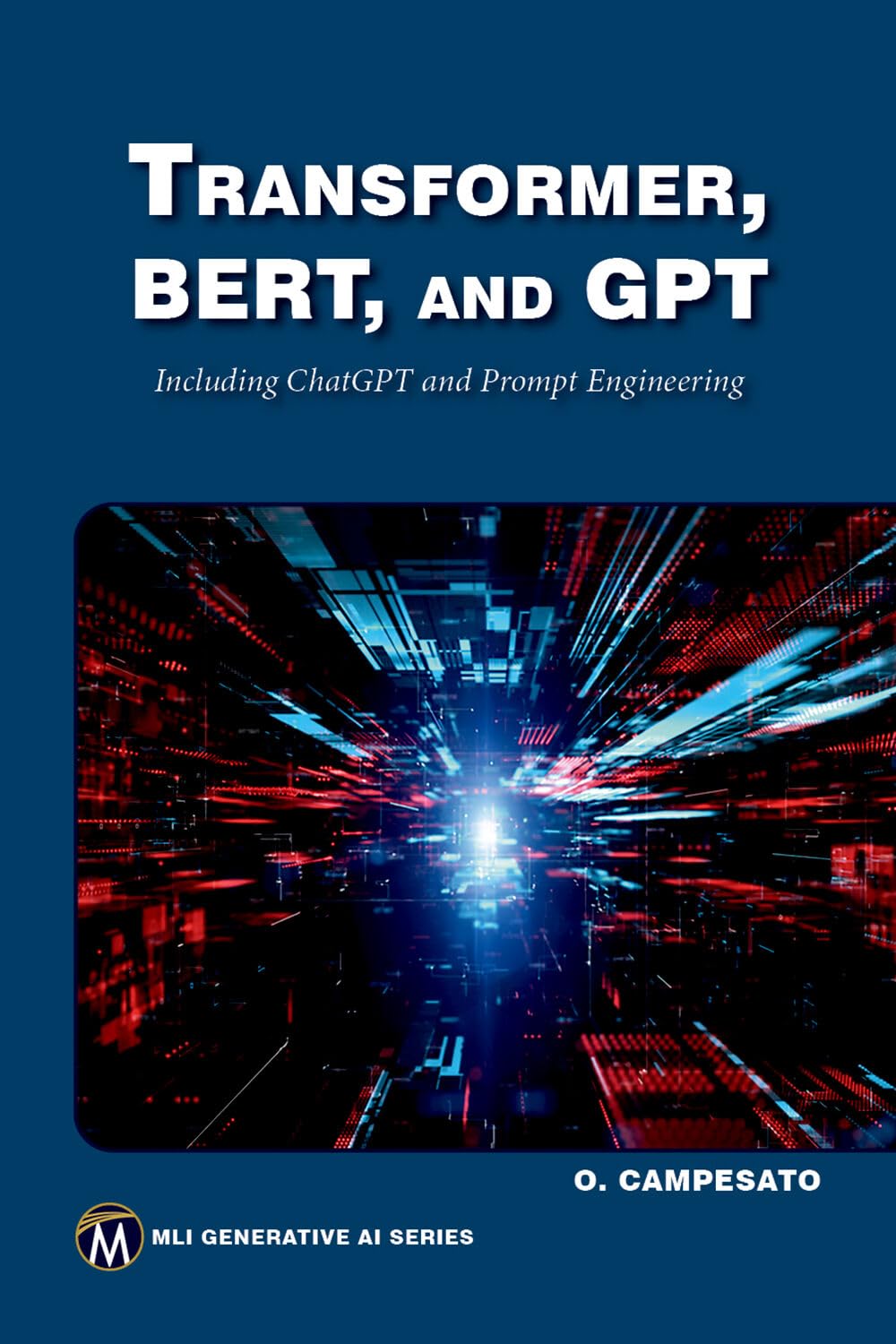 Transformer, Bert, and GPT: Including ChatGPT and Prompt Engineering (MLI Generative AI Series) (English, Paperback, Oswald Campesato) - Image 1 - BookBajar