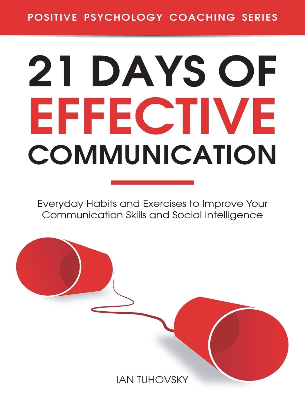 Buy 21 Days of Effective Communication: Everyday Habits and Exercises to Improve Your Communication Skills and Social Intelligence: 17 (Positive Psycho... Online at Best Price - BookBajar