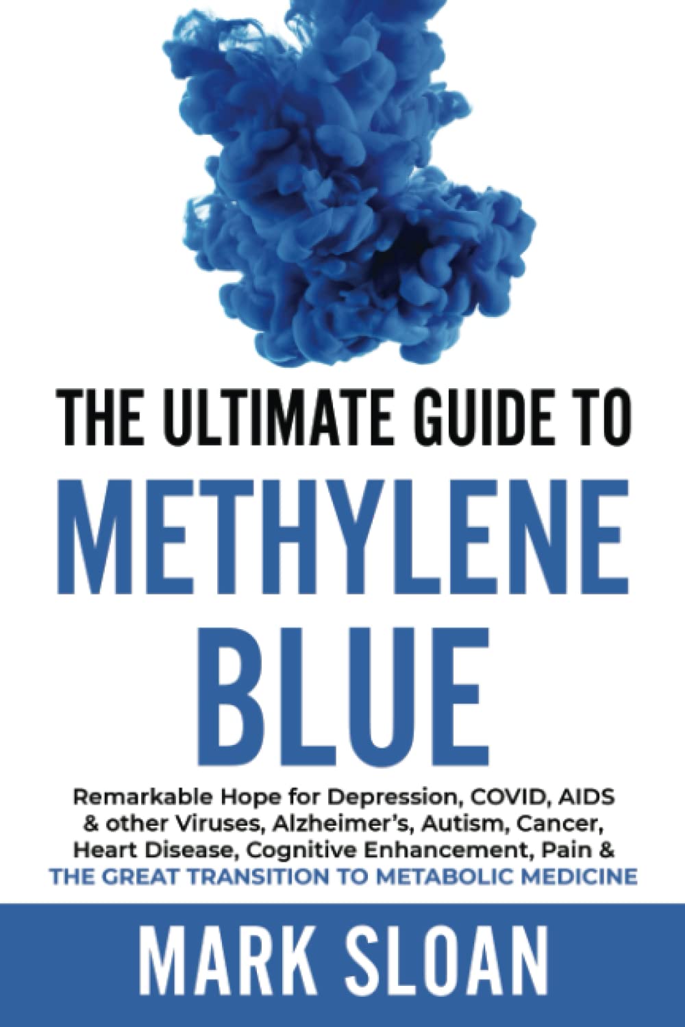 Buy The Ultimate Guide to Methylene Blue: Remarkable Hope for Depression, COVID, AIDS & other Viruses, Alzheimer’s, Autism, Cancer, Heart Disease, ... ... Online at Best Price - BookBajar