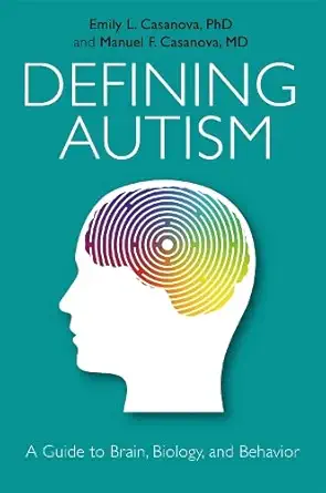 Buy Defining Autism: A Guide to Brain, Biology, and Behavior (English, Paperback, Emily L. Casanova) Online at Best Price - BookBajar
