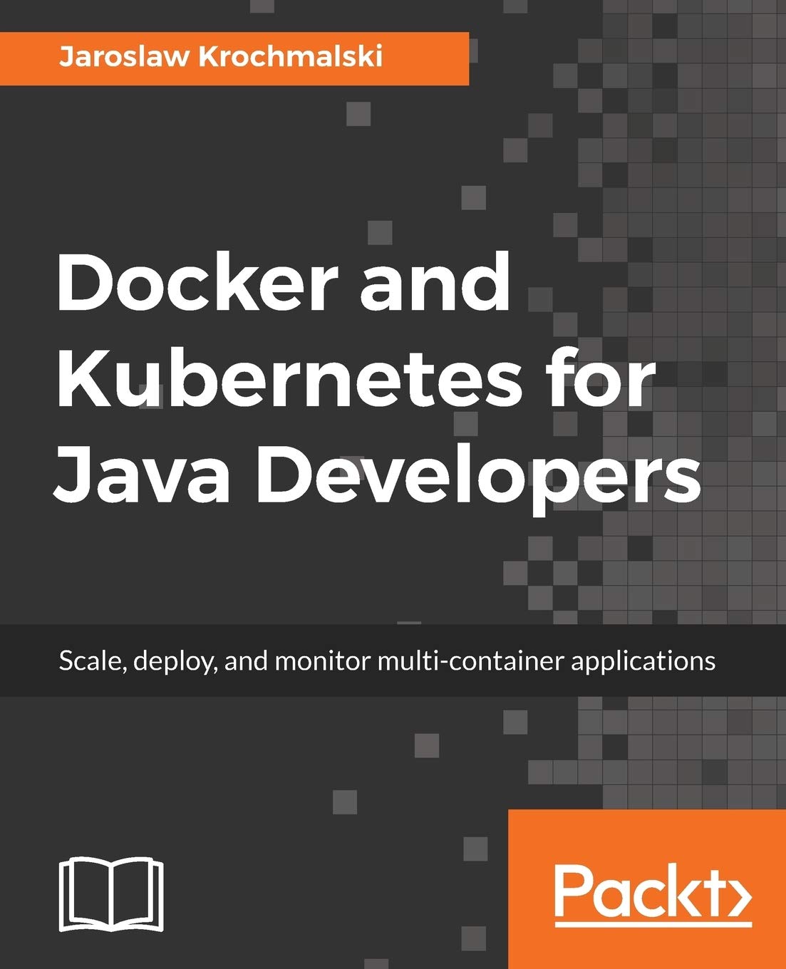 Buy Docker and Kubernetes for Java Developers: Scale, deploy, and monitor multi-container applications (English, Paperback, Jaroslaw Krochmalski) Online at Best Price - BookBajar