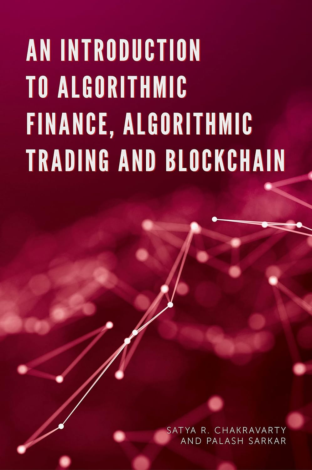 An Introduction to Algorithmic Finance, Algorithmic Trading and Blockchain (English, Paperback, Satya Chakravarty, Palash Sarkar) - Image 1 - BookBajar
