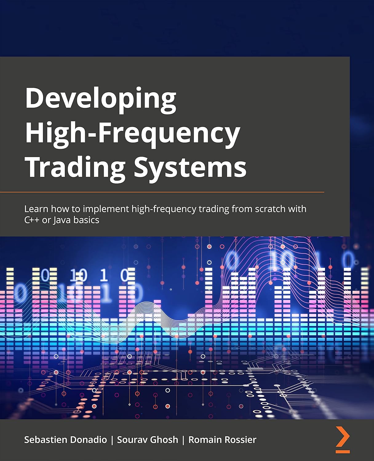 Buy Developing High-Frequency Trading Systems: Learn how to implement high-frequency trading from scratch with C++ or Java basics (English, Paperback, ... Online at Best Price - BookBajar