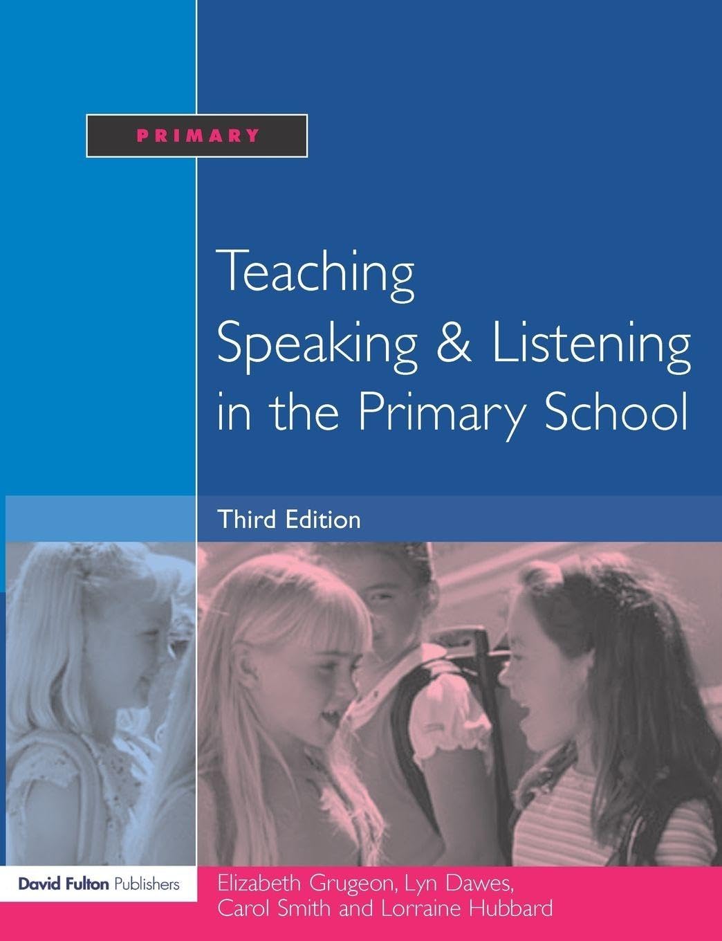 Buy Teaching Speaking and Listening in the Primary School (English, Paperback, Elizabeth Grugeon, Lorraine Hubbard, Carol Smith, Lyn Dawes) Online at Best Price - BookBajar