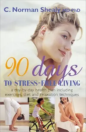 Buy 90 Days to Stress-Free Living: A Day-By-Day Health Plan, Including Exercises, Diet, and Relaxation Techniques (English, Paperback, C. Norman Shealy) Online at Best Price - BookBajar