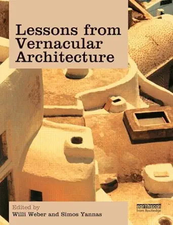 Buy Lessons from Vernacular Architecture: Achieving Climatic Buildings by Studying the Past (English, Hardcover, Willi Weber, Simos Yannas) Online at Best Price - BookBajar