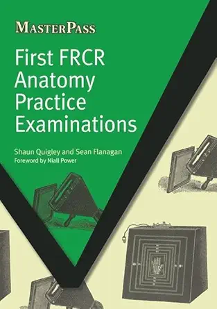First FRCR Anatomy Practice Examinations (MasterPass) (English, Paperback, Shaun Quigley, Sean Flanagan) - Image 1 - BookBajar