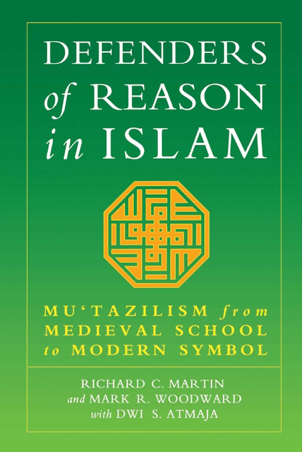 Buy Defenders of Reason in Islam: Mu'tazililism from Medieval School to Modern Symbol (English, Paperback, Richard C. Martin, Mark Woodward, Dwi S. Atm... Online at Best Price - BookBajar