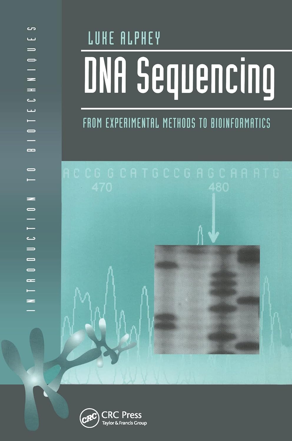 DNA Sequencing: From Experimental Methods to Bioinformatics (Introduction to Biotechniques) (English, Paperback, Luke Alphey) - Image 1 - BookBajar