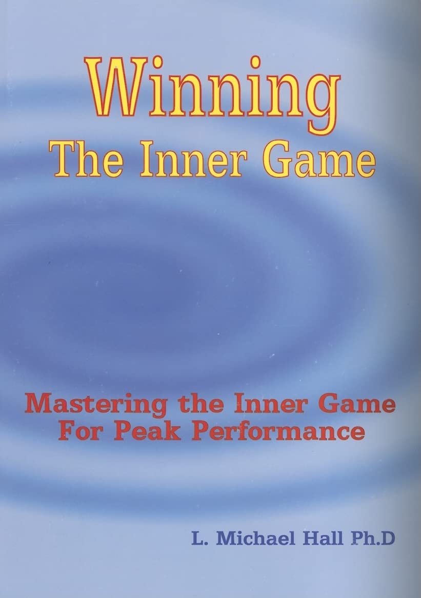 Buy Winning the Inner Game: Mastering the Inner Game For Peak Performance (English, Paperback, L Michael Hall) Online at Best Price - BookBajar