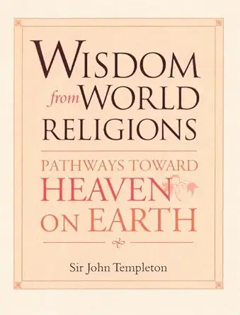 Buy Wisdom From World Religions: Pathways Toward Heaven On Earth (English, Paperback, John Marks Templeton) Online at Best Price - BookBajar